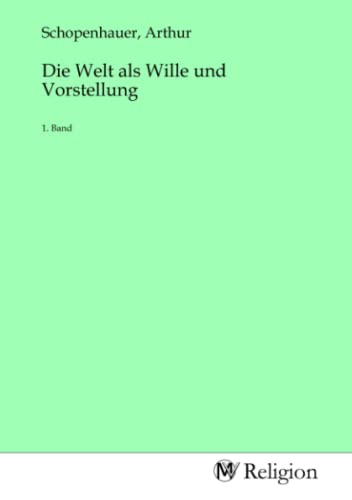 Die Welt als Wille und Vorstellung: 1. Band