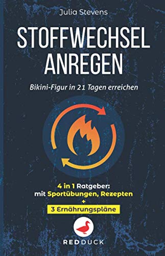STOFFWECHSEL ANREGEN: Bikini-Figur in 21 Tagen erreichen - 4in1 Ratgeber: mit Sportübungen, Rezepten + 3 Ernährungspläne
