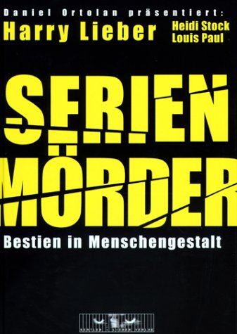 SERIENMÖRDER. Bestien in Menschengestalt.