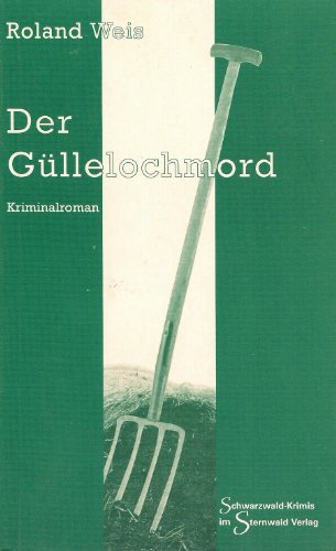 Der Güllelochmord (Schwarzwald-Krimis)