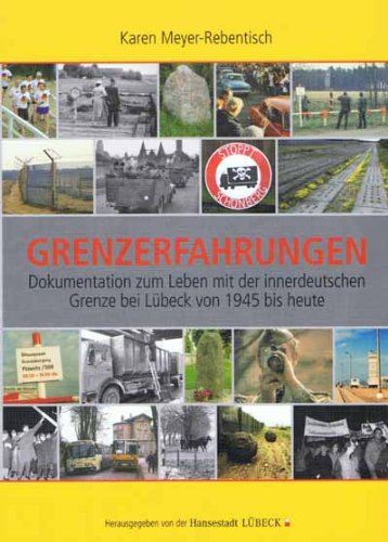 Grenzerfahrungen. Dokumentation zum Leben mit der innerdeutschen Grenze bei Lübeck von 1945 bis heute