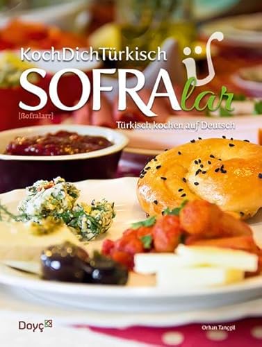 KochDichTürkisch - SOFRA lar - Türkisch Kochen auf Deutsch: Türkisch Kochen auf Deutsch mit über 80 Rezepten aus der traditionellen Familienküche. Über 20 Rezeptevideos per QR-Code