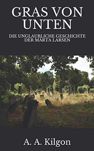 GRAS VON UNTEN: DIE UNGLAUBLICHE GESCHICHTE DER MÄRTA LARSEN
