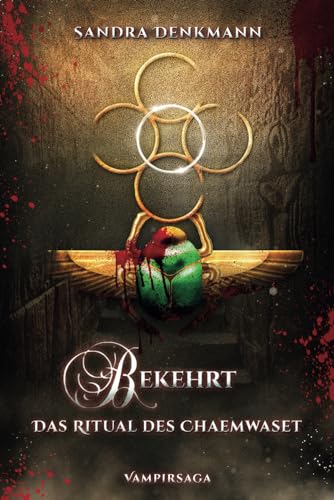 Bekehrt- Das Ritual des Chaemwaset: Der 3. Teil der Vampirsaga (Bekehrt - Vampirsaga, Band 3)