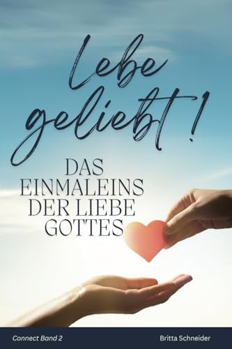 Lebe geliebt!: Das Einmaleins der Liebe Gottes (Connect Bände, Band 2)