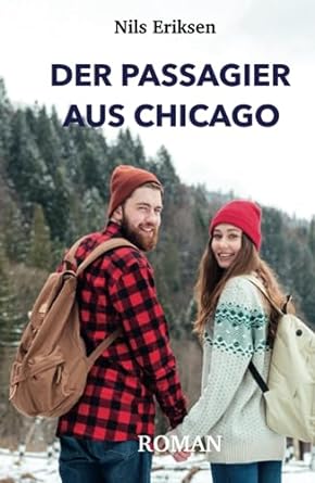 Der Passagier aus Chicago: Weite Zugreisen auf der Suche nach dem Glück (Erik & Amelia)
