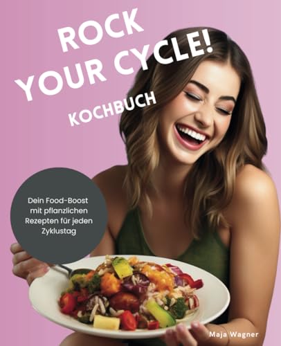 Rock your Cycle: Dein Food-Boost mit pflanzlichen Rezepten für jeden Zyklustag