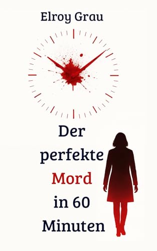 Der perfekte Mord in 60 Minuten: Ein Psychothriller wie ein Countdown