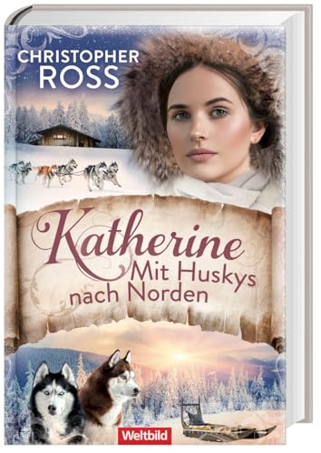 Katherine. Mit Huskys nach Norden/ Klondike-Kate-Saga Bd.2