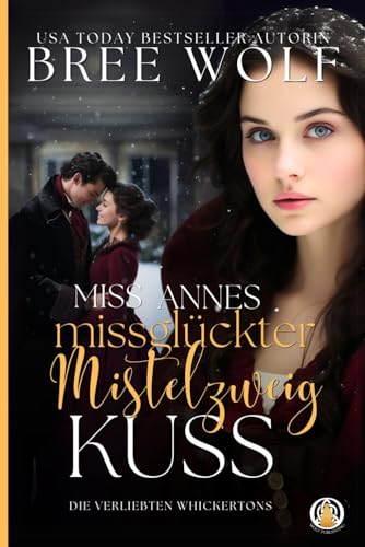 Miss Annes missglückter Mistelzweigkuss (Die verliebten Whickertons, Band 7)