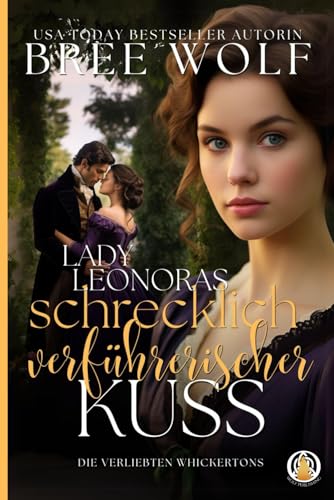 Lady Leonoras schrecklich verführerischer Kuss (Die verliebten Whickertons, Band 2)