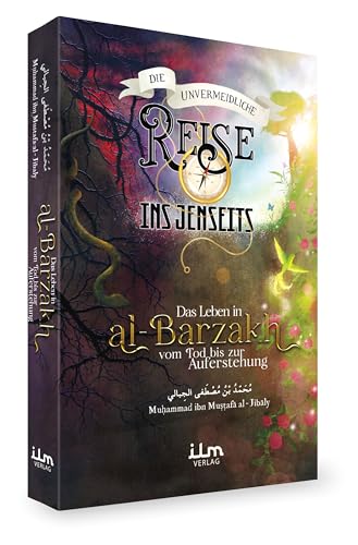 Die unvermeidliche Reise ins Jenseits - Das Leben in Al-Barzah - Vom Tod bis zur Auferstehung