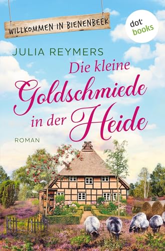 Die kleine Goldschmiede in der Heide: Roman. Willkommen in Bienenbeek, Band 4 | Ein zauberhafter Wohlfühlroman für Fans von Laurie Gilmore
