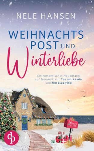 Weihnachtspost und Winterliebe: Ein romantischer Neuanfang auf Neuwerk mit Tee am Kamin und Nordseewind