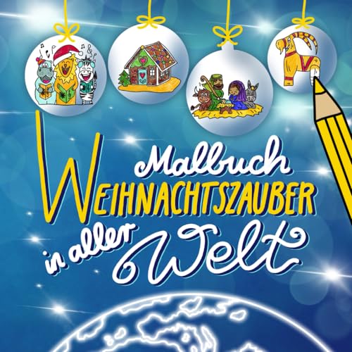 Malbuch Weihnachtszauber in aller Welt: Spannenden Fakten und 32 Motive zum Ausmalen für Kinder mit weltweiten Bräuchen und Traditionen im Advent