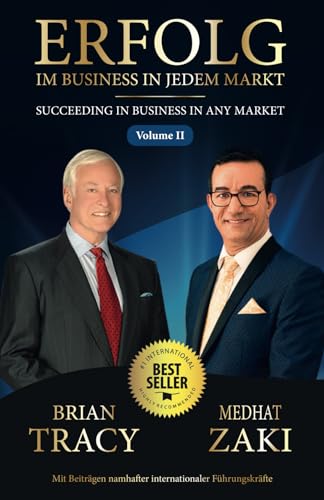 Erfolg im Business in jedem Markt - Succeeding in Business in Any Market - Volume II: Mit Beiträgen namhafter internationaler Führungskräfte