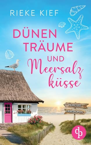 Dünenträume und Meersalzküsse: Ein Nordsee-Liebesroman