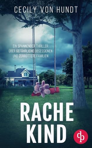Rachekind: Ein spannender Thriller über gefährliche Obsessionen und zerrüttete Familien