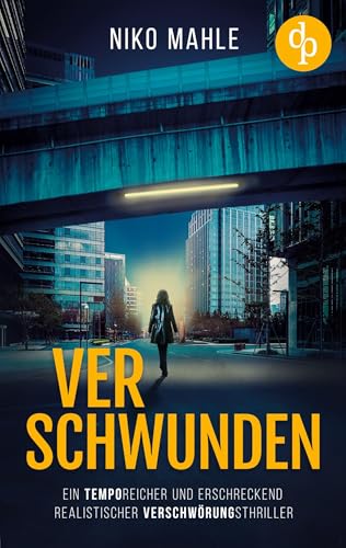 Verschwunden: Ein temporeicher und erschreckend realistischer Verschwörungsthriller
