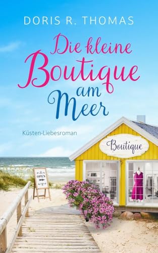 Die kleine Boutique am Meer | Ein Küsten-Liebesroman: Bedeutet Glück im Spiel automatisch Pech in der Liebe?