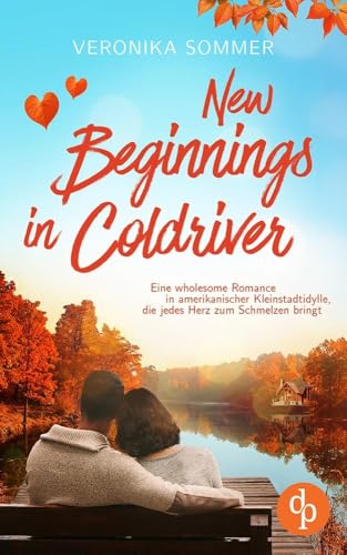 New Beginnings in Coldriver: Eine wholesome Romance in amerikanischer Kleinstadtidylle, die jedes Herz zum Schmelzen bringt