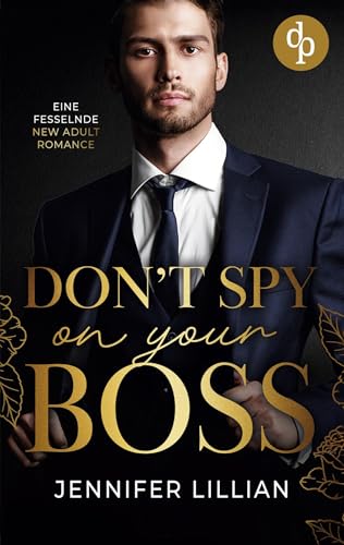 Don't spy on your Boss | Eine fesselnde New Adult Romance: Wenn sich Gegensätze anziehen, kann sie nichts mehr trennen. Oder doch?
