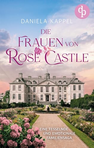 Die Frauen von Rose Castle: Eine fesselnde und emotionale Familiensaga