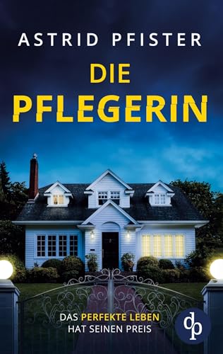Die Pflegerin: Ein mitreißender Psychothriller mit Spannung bis zur letzten Seite