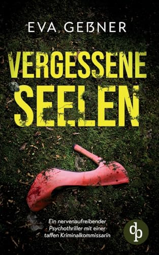 Verlorene Seelen | Ein nervenaufreibender Psychothriller mit einer taffen Kriminalkommissarin: Sie haben niemanden. Und jetzt macht ein Monster Jagd auf sie.