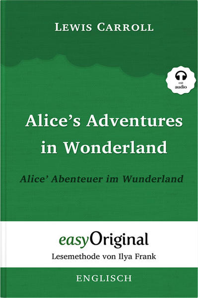 Alice’s Adventures in Wonderland / Alice’ Abenteuer im Wunderland (mit Audio): Ungekürzter Originaltext - Lesemethode von Ilya Frank: Lesemethode von ... (Lesemethode von Ilya Frank - Englisch)