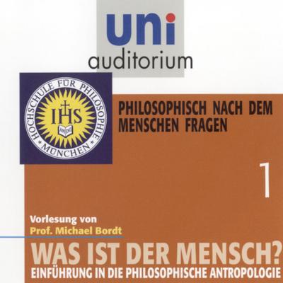 Was ist der Mensch 01: Philosophisch nach dem Menschen fragen