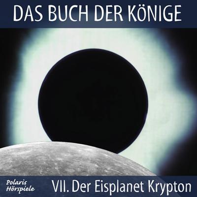 Das Buch der Könige - 07 - Der Eisplanet Krypton