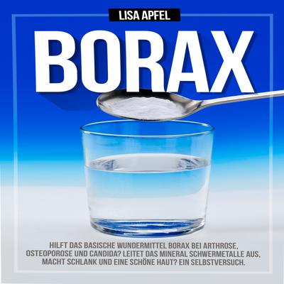 Borax: Hilft das basische Wundermittel Borax bei Arthrose, Osteoporose und Candida?