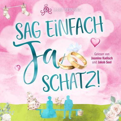 Sag einfach Ja, Schatz!