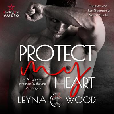 Protect my heart: Ein Bodyguard zwischen Pflicht und Verlangen