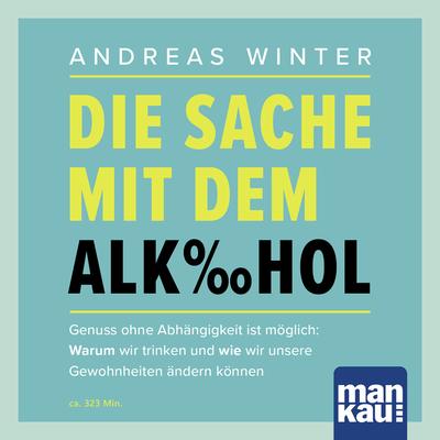 Die Sache mit dem Alkohol (Hörbuch mit Audio-Coaching)