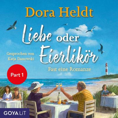 Liebe oder Eierlikör - Fast eine Romanze (Ungekürzt, Part 1)