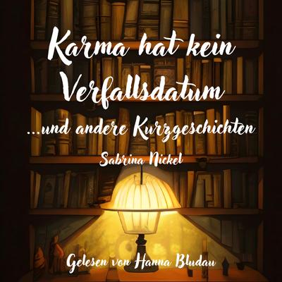 Karma hat kein Verfallsdatum: ...und andere Kurzgeschichten