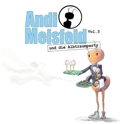 Andi Meisfeld und die Albtraumparty