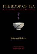 The Book of Tea: The Classic Work on the Japanese Tea Ceremony and the Value of Beauty