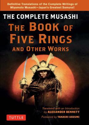 The Complete Musashi: The Book of Five Rings and Other Works: The Definitive Translations of the Complete Writings of Miyamoto Musashi - Japan's Greatest Samurai