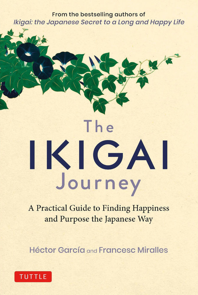 The Ikigai Journey: A Practical Guide to Finding Happiness and Purpose the Japanese Way