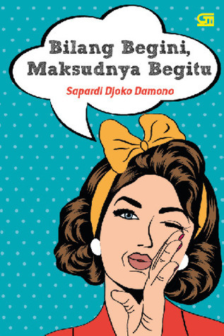 Bilang Begini, Maksudnya Begitu