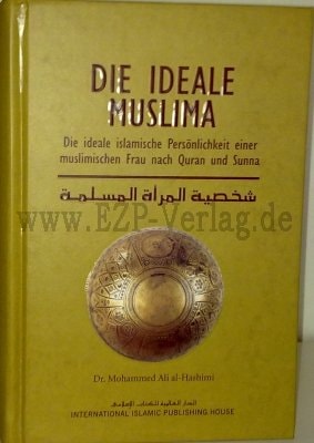 Die ideale Muslima - Die ideale islamische Persönlichkeit einer muslimischen Frau nach Quran und Sunna
