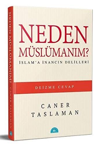 Neden Müslümanım?: İslam'a İnancın Delilleri - Deizme Cevap