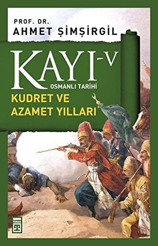 Kayi V - Kudret ve Azamet Yillari 5. Kitap: Osmanli Tarihi 2. Selim, 3. Murad, 3. Mehmed, 1. Ahmed: Osmanlı Tarihi