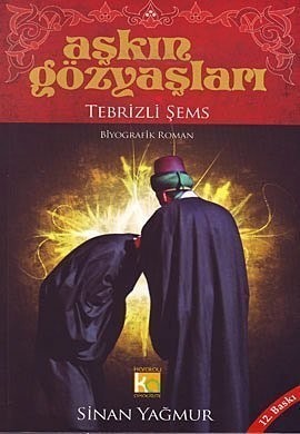 Askin Gözyaslari / Tebrizli Sems: Biyografik Roman