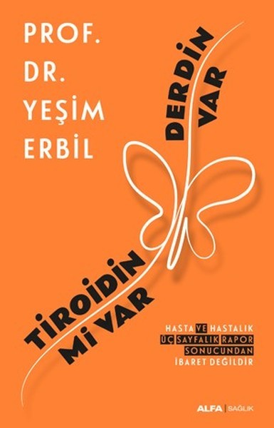Tiroidin mi Var Derdin Var: Hasta ve Hastalık Üç Sayfalık Rapor Sonucundan İbaret Değildir