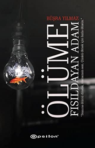 Ölüme Fisildayan Adam Ciltli: "Boşuna ölümü dileme, ölemezsin sen. Çünkü ölmek için fazla ölüsün."