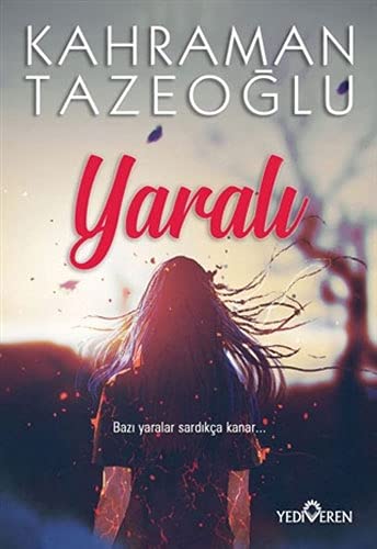 Yaralı: Bazı Yaralar Sardıkça Kanar...